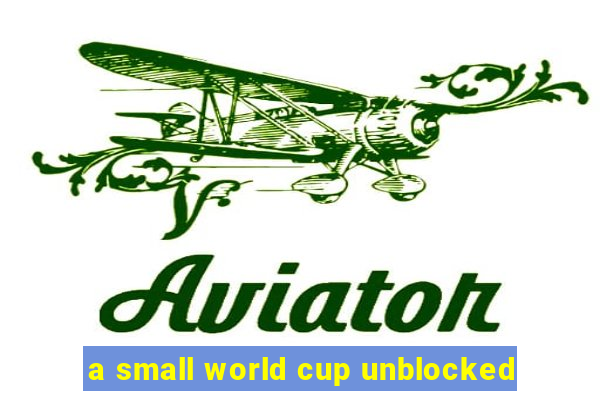 a small world cup unblocked